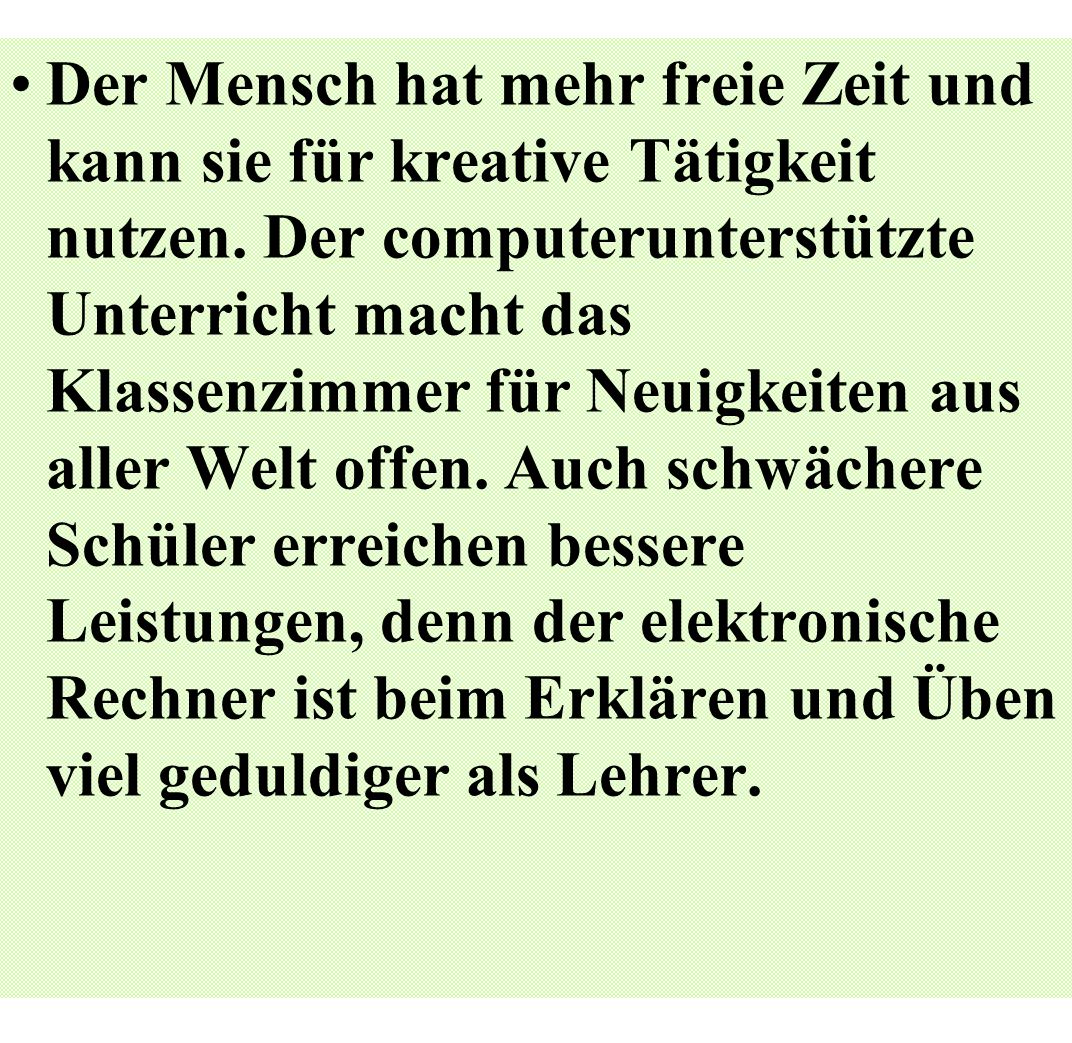 Der Mensch hat mehr freie Zeit und kann sie für kreative Tätigkeit nutzen.