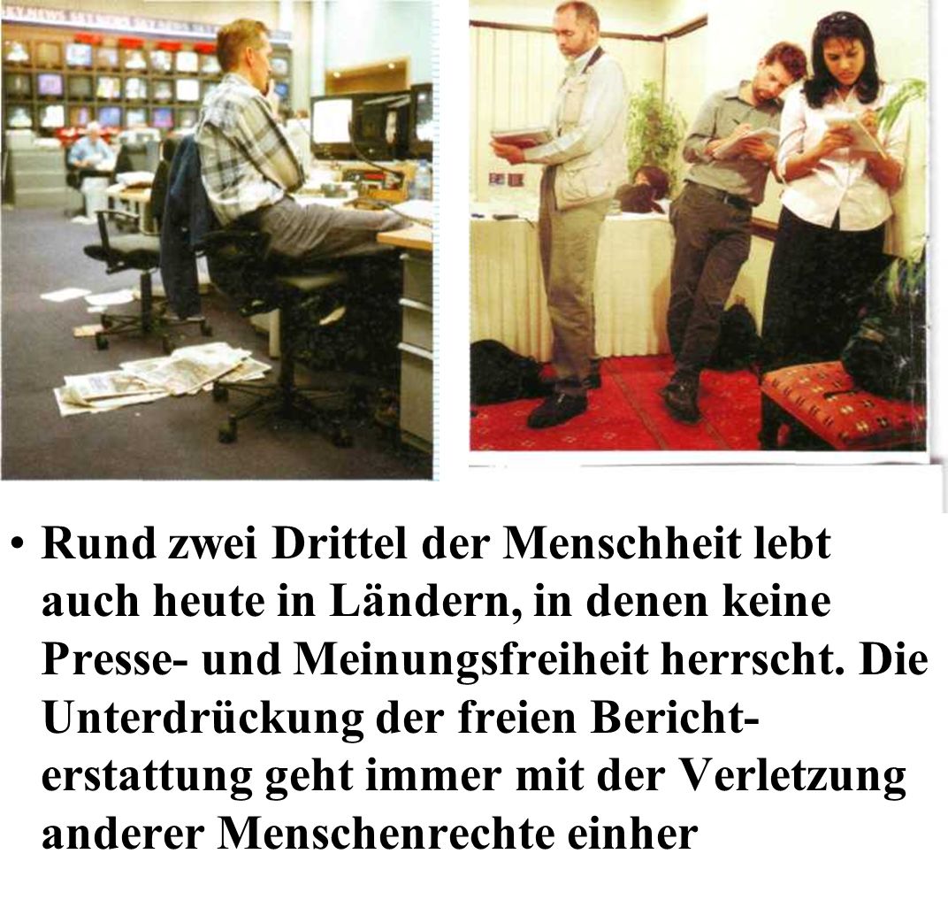 Rund zwei Drittel der Menschheit lebt auch heute in Ländern, in denen keine Presse- und Meinungsfreiheit herrscht.