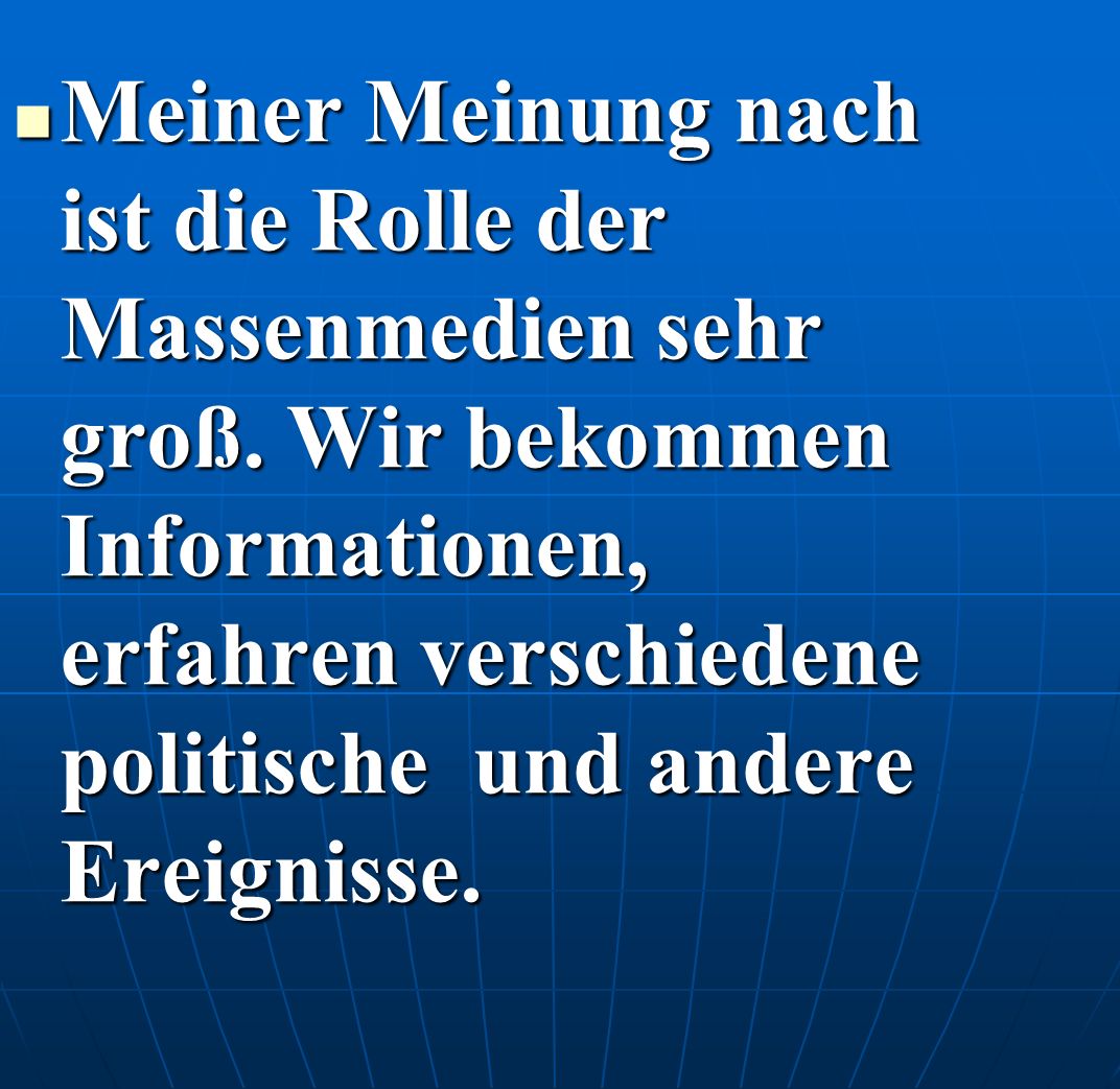 Meiner Meinung nach ist die Rolle der Massenmedien sehr groß