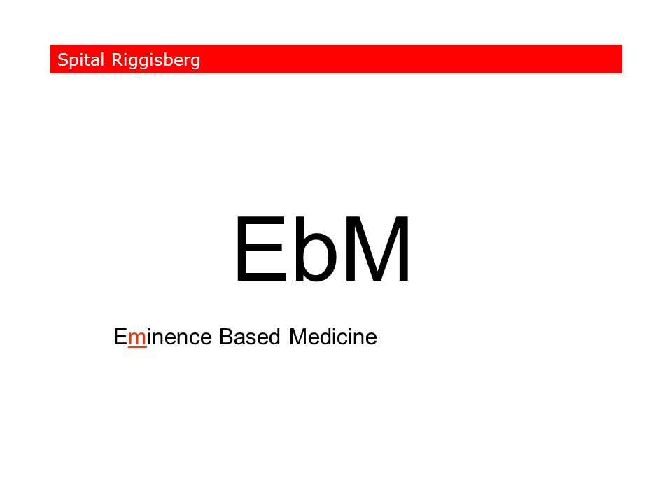 Spital Riggisberg EbM Eminence Based Medicine