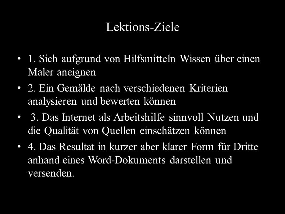 Lektions-Ziele 1. Sich aufgrund von Hilfsmitteln Wissen über einen Maler aneignen.