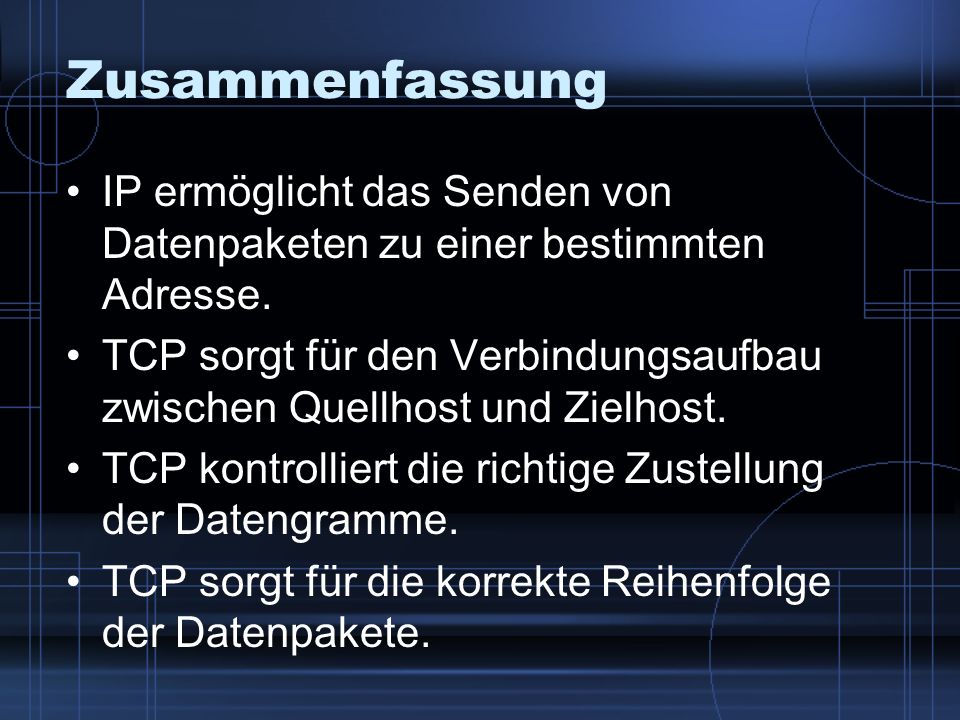 Zusammenfassung IP ermöglicht das Senden von Datenpaketen zu einer bestimmten Adresse.