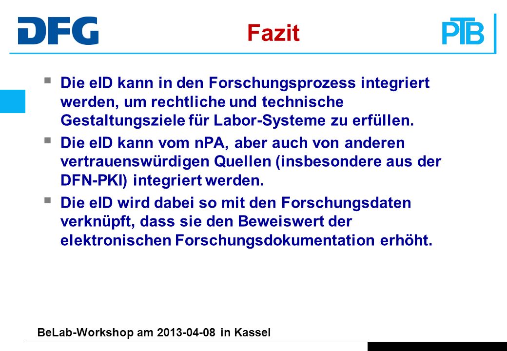 Fazit Die eID kann in den Forschungsprozess integriert werden, um rechtliche und technische Gestaltungsziele für Labor-Systeme zu erfüllen.