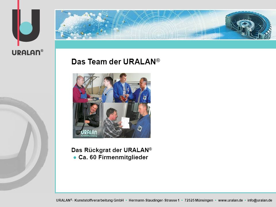 Das Team der URALAN® Das Rückgrat der URALAN® ● Ca. 60 Firmenmitglieder