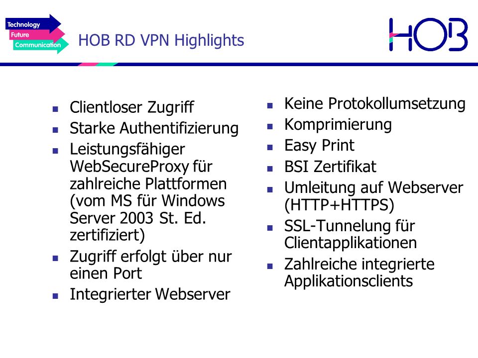 HOB RD VPN Highlights Keine Protokollumsetzung. Komprimierung. Easy Print. BSI Zertifikat. Umleitung auf Webserver (HTTP+HTTPS)