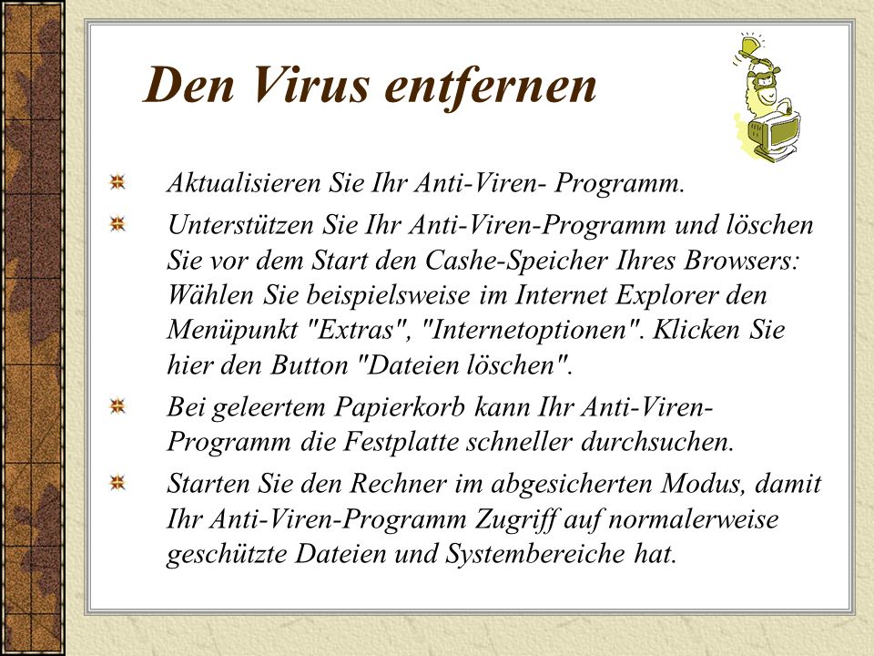 Den Virus entfernen Aktualisieren Sie Ihr Anti-Viren- Programm.