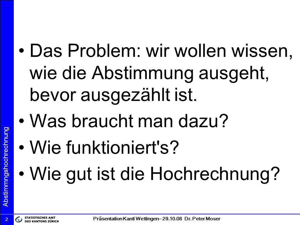 Das Problem: wir wollen wissen, wie die Abstimmung ausgeht, bevor ausgezählt ist.