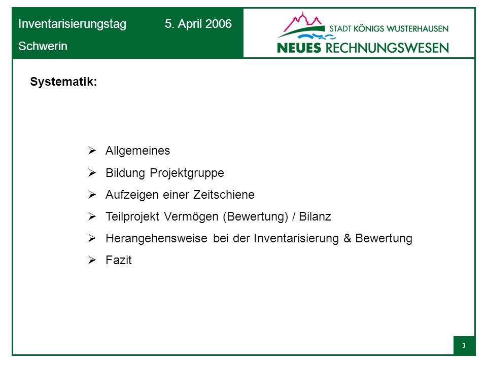 Systematik: Allgemeines. Bildung Projektgruppe. Aufzeigen einer Zeitschiene. Teilprojekt Vermögen (Bewertung) / Bilanz.