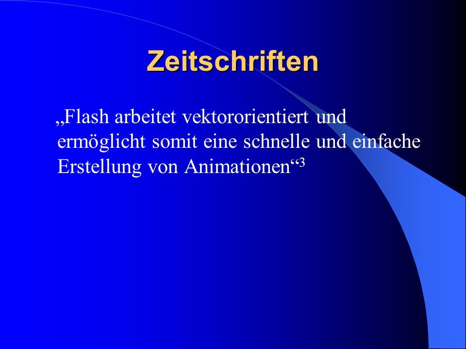 Zeitschriften „Flash arbeitet vektororientiert und ermöglicht somit eine schnelle und einfache Erstellung von Animationen 3.