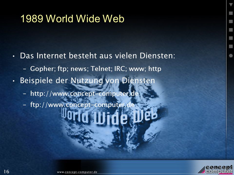 1989 World Wide Web Das Internet besteht aus vielen Diensten:
