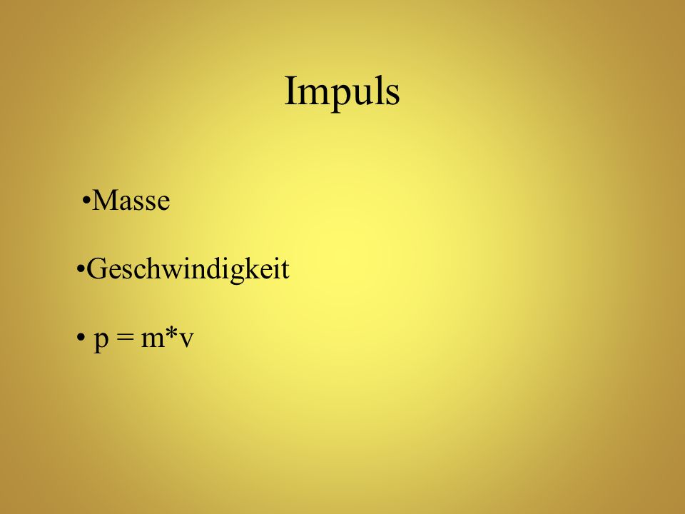 Impuls Masse Geschwindigkeit p = m*v