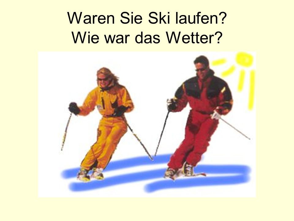 Waren Sie Ski laufen Wie war das Wetter