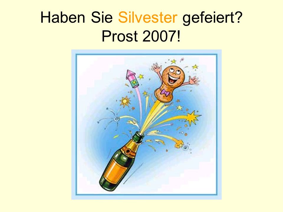 Haben Sie Silvester gefeiert Prost 2007!