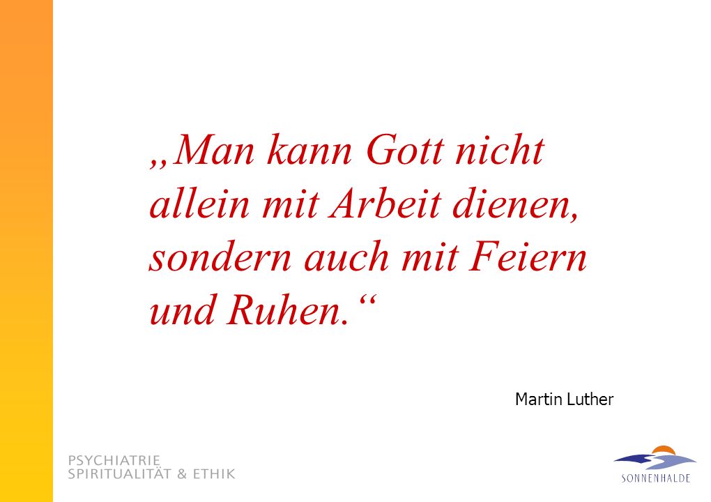 „Man kann Gott nicht allein mit Arbeit dienen, sondern auch mit Feiern und Ruhen.