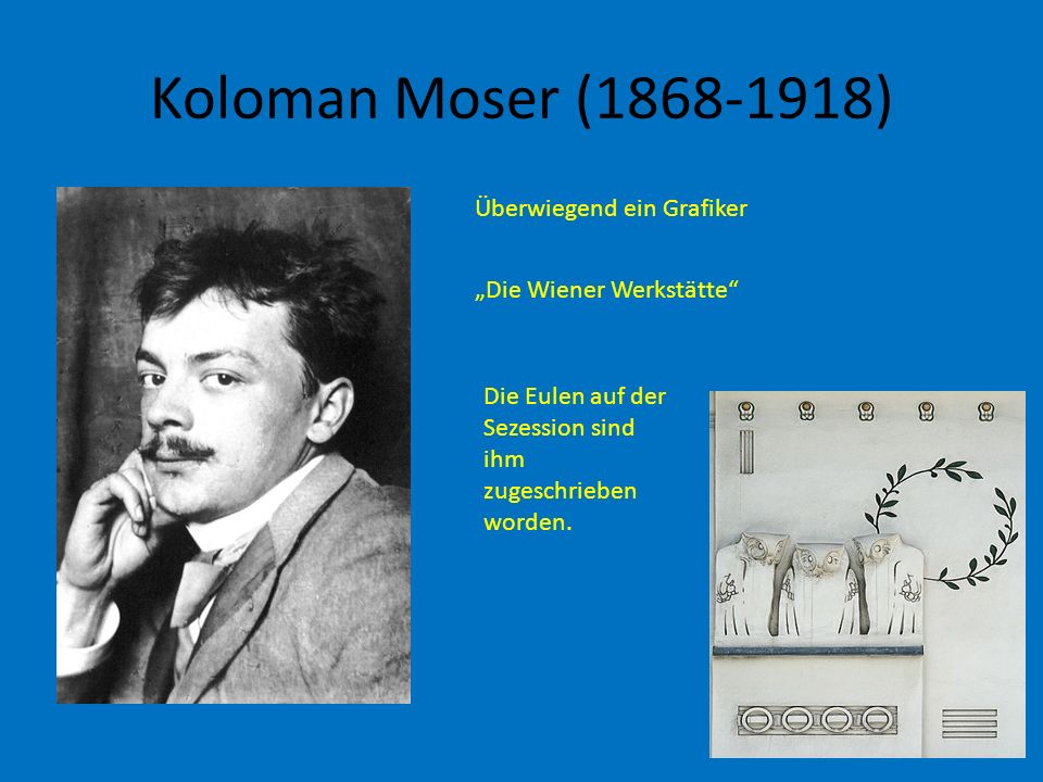Koloman Moser ( ) Überwiegend ein Grafiker