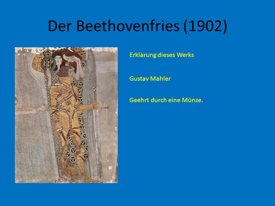 Der Beethovenfries (1902) Erklärung dieses Werks Gustav Mahler