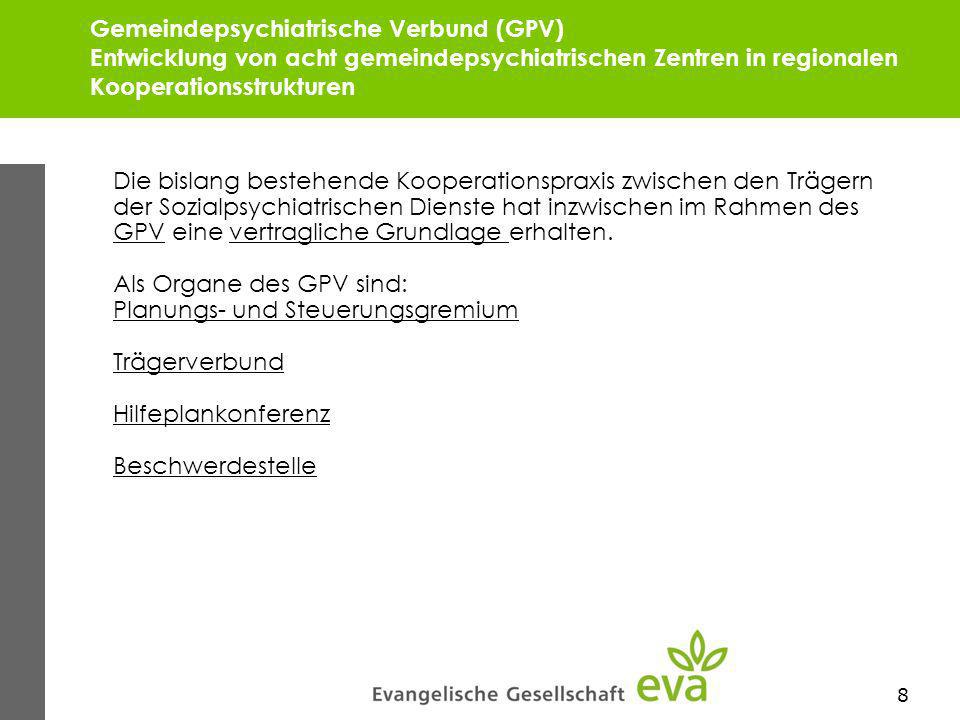 Gemeindepsychiatrische Verbund (GPV) Entwicklung von acht gemeindepsychiatrischen Zentren in regionalen Kooperationsstrukturen