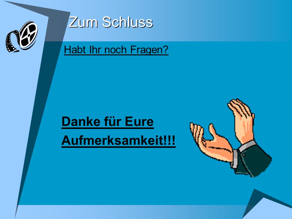 Zum Schluss Habt Ihr noch Fragen Danke für Eure Aufmerksamkeit!!!