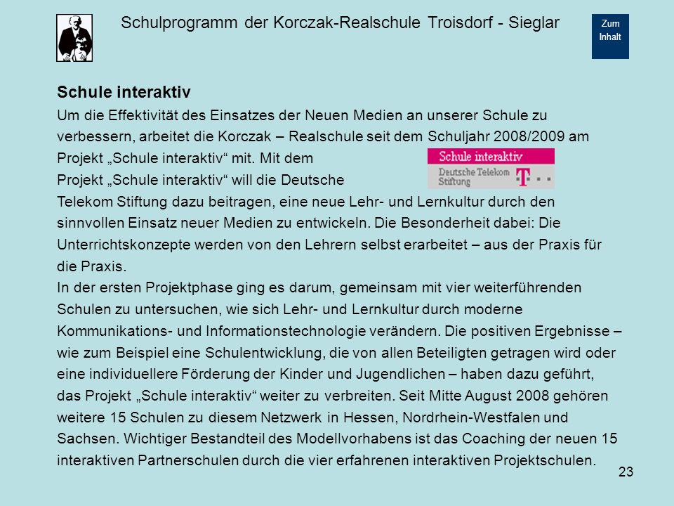 Schule interaktiv Um die Effektivität des Einsatzes der Neuen Medien an unserer Schule zu.