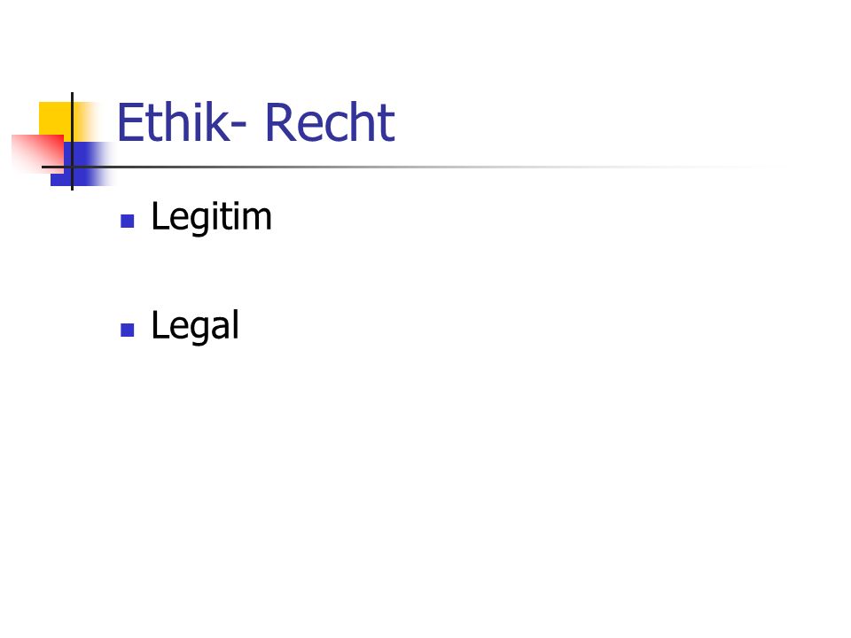 Ethik- Recht Legitim Legal