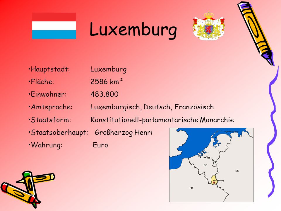 Luxemburg Hauptstadt: Luxemburg Fläche: 2586 km² Einwohner: