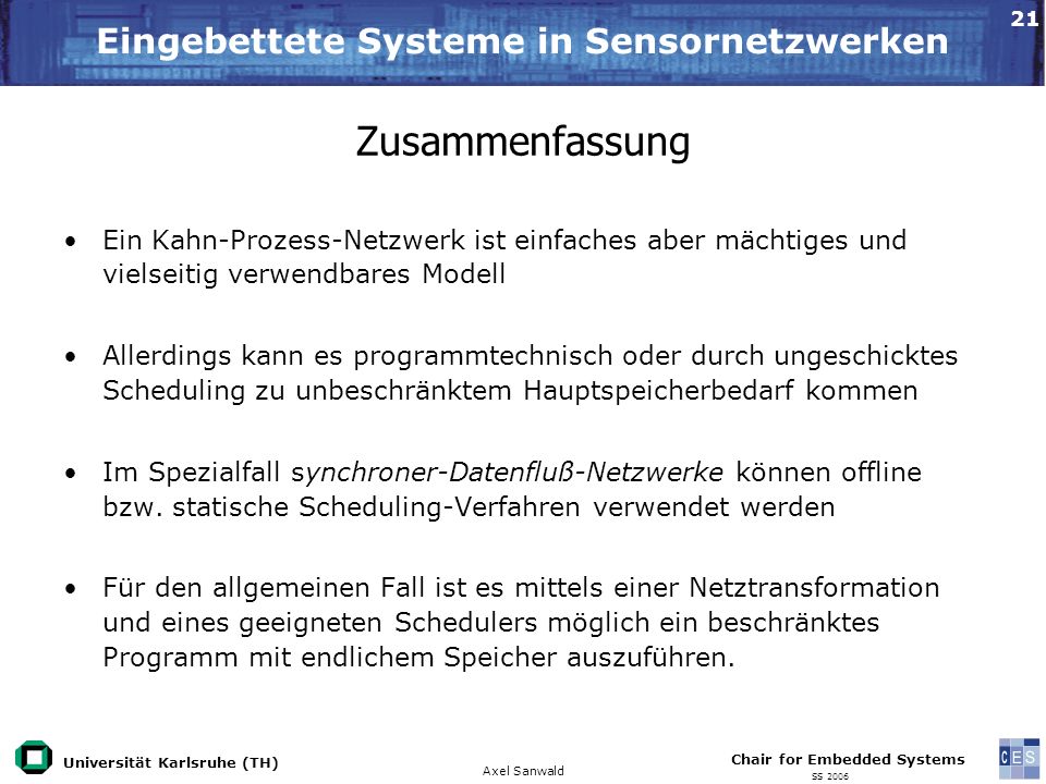 Zusammenfassung. Ein Kahn-Prozess-Netzwerk ist einfaches aber mächtiges und vielseitig verwendbares Modell.