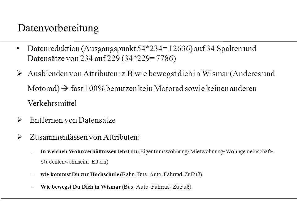 Datenvorbereitung Datenreduktion (Ausgangspunkt 54*234= 12636) auf 34 Spalten und Datensätze von 234 auf 229 (34*229= 7786)