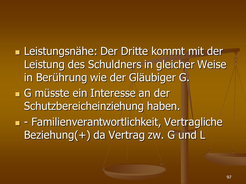 Leistungsnähe: Der Dritte kommt mit der Leistung des Schuldners in gleicher Weise in Berührung wie der Gläubiger G.