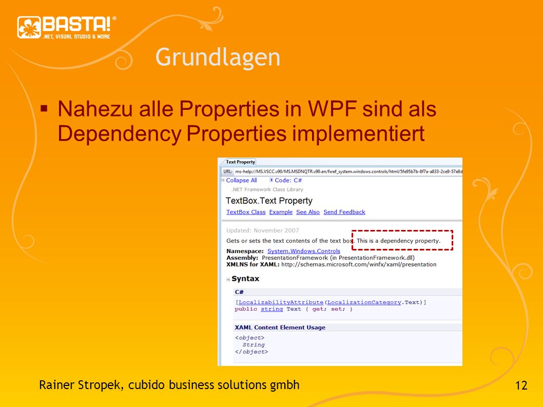 Grundlagen Nahezu alle Properties in WPF sind als Dependency Properties implementiert.