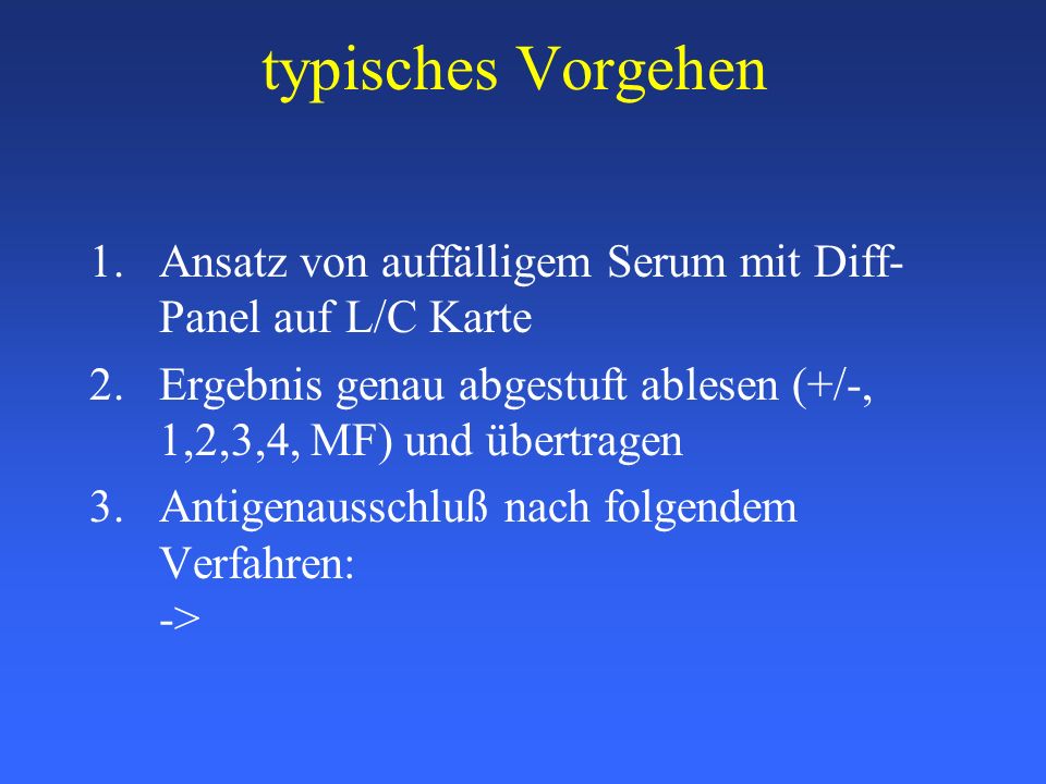 typisches Vorgehen Ansatz von auffälligem Serum mit Diff-Panel auf L/C Karte. Ergebnis genau abgestuft ablesen (+/-, 1,2,3,4, MF) und übertragen.