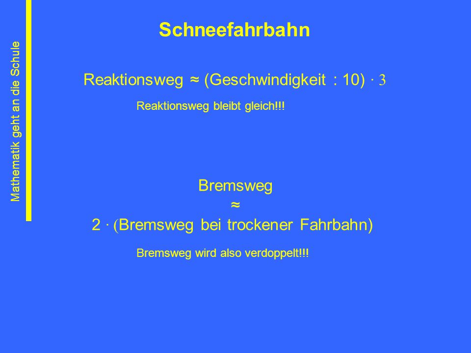 Schneefahrbahn Reaktionsweg ≈ (Geschwindigkeit : 10) ∙ 3 Bremsweg ≈