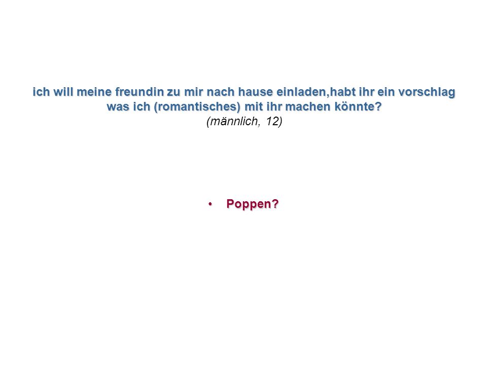 ich will meine freundin zu mir nach hause einladen,habt ihr ein vorschlag was ich (romantisches) mit ihr machen könnte (männlich, 12)