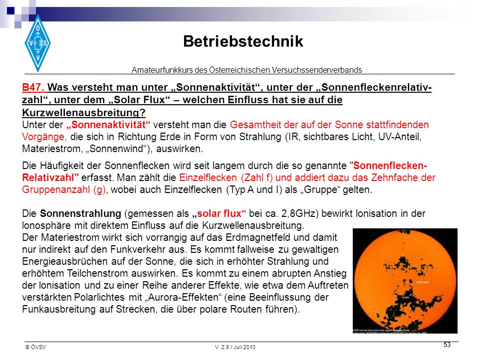 B47. Was versteht man unter „Sonnenaktivität , unter der „Sonnenfleckenrelativ-zahl , unter dem „Solar Flux – welchen Einfluss hat sie auf die Kurzwellenausbreitung