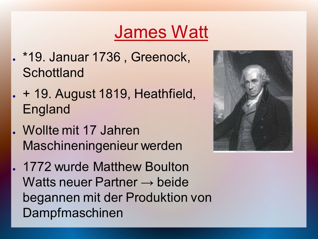 James Watt *19. Januar 1736 , Greenock, Schottland