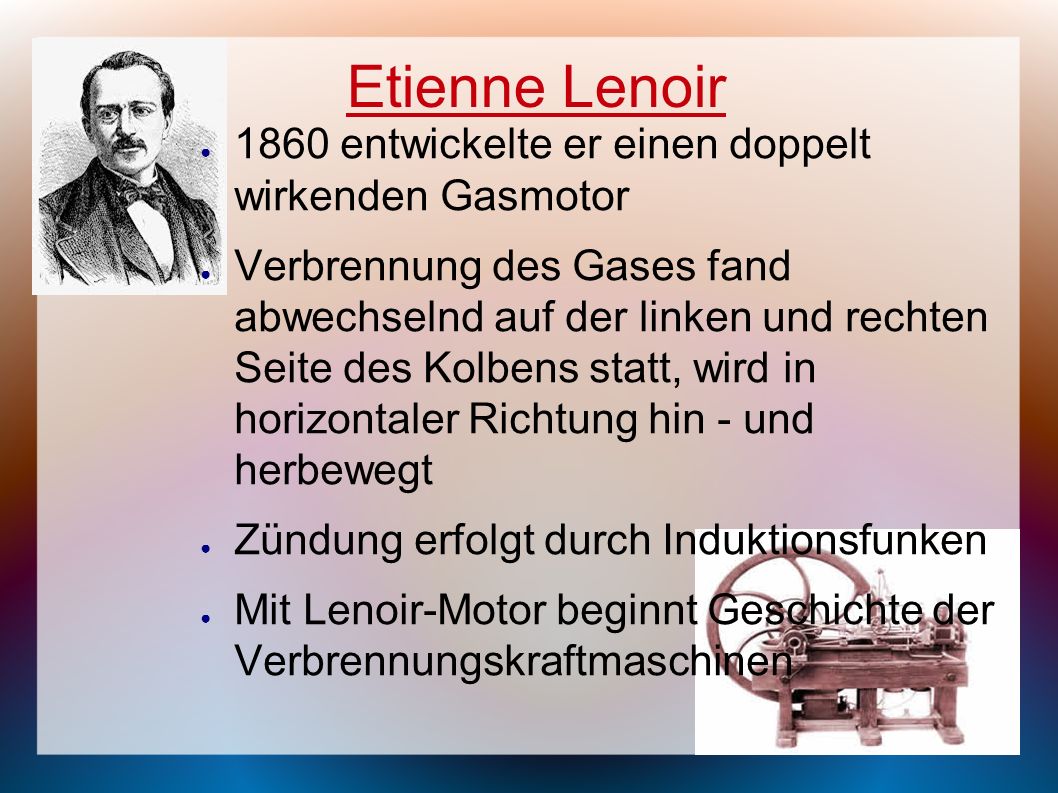 Etienne Lenoir 1860 entwickelte er einen doppelt wirkenden Gasmotor