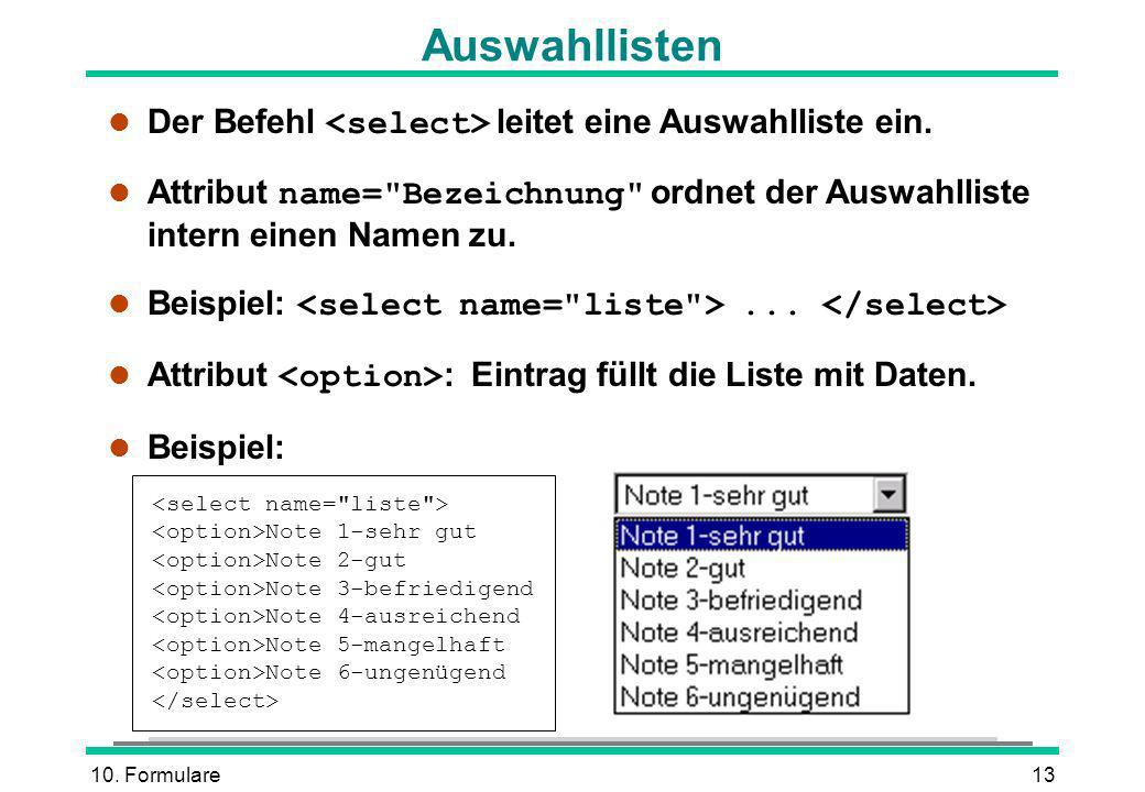 Auswahllisten Der Befehl <select> leitet eine Auswahlliste ein.