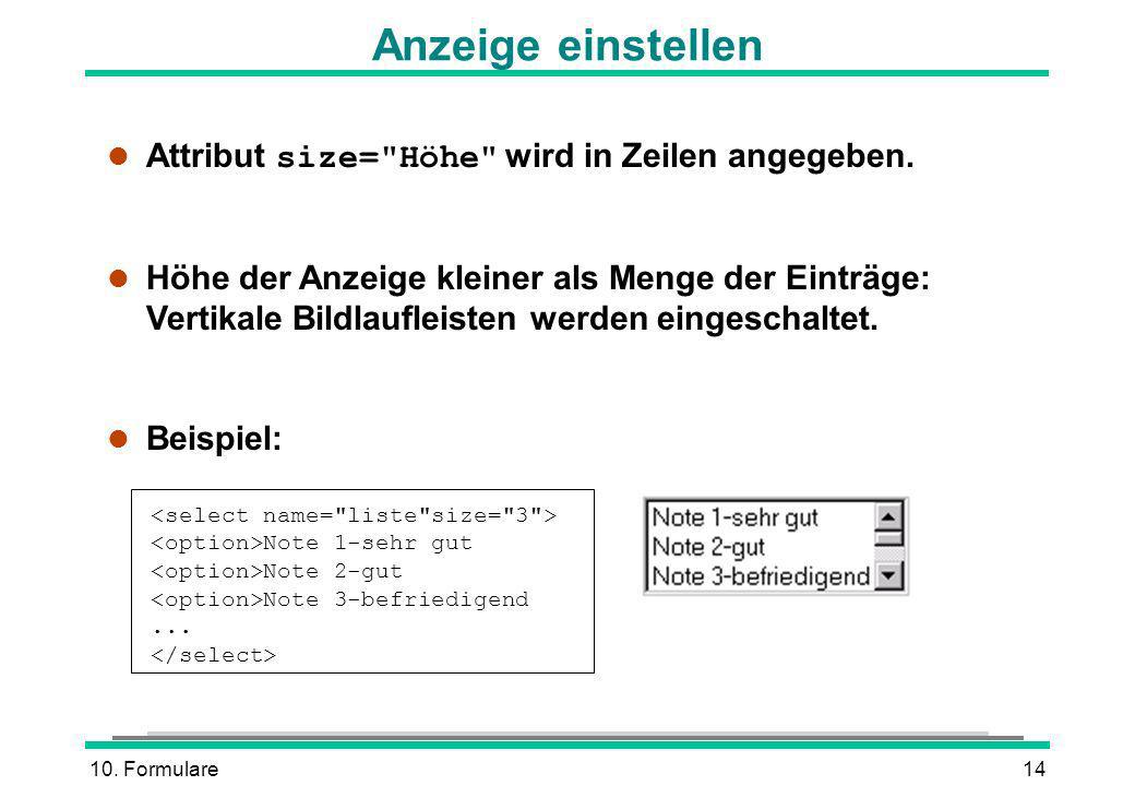 Anzeige einstellen Attribut size= Höhe wird in Zeilen angegeben.