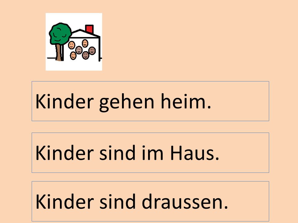 Kinder gehen heim. Kinder sind im Haus. Kinder sind draussen.