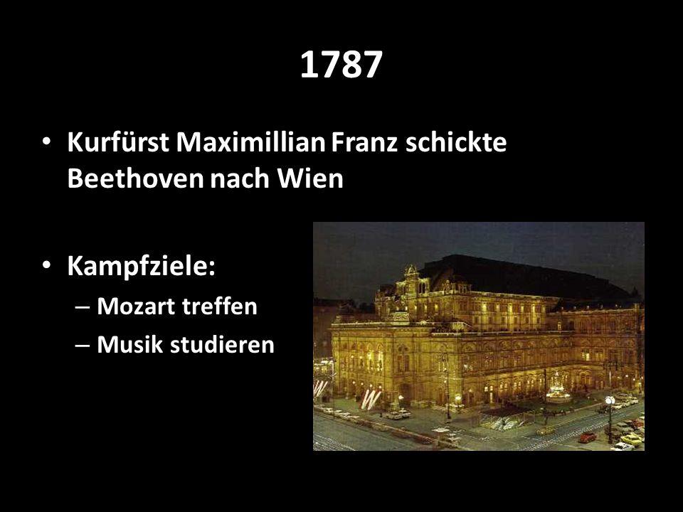 1787 Kurfürst Maximillian Franz schickte Beethoven nach Wien