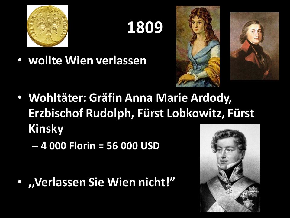 1809 wollte Wien verlassen. Wohltäter: Gräfin Anna Marie Ardody, Erzbischof Rudolph, Fürst Lobkowitz, Fürst Kinsky.