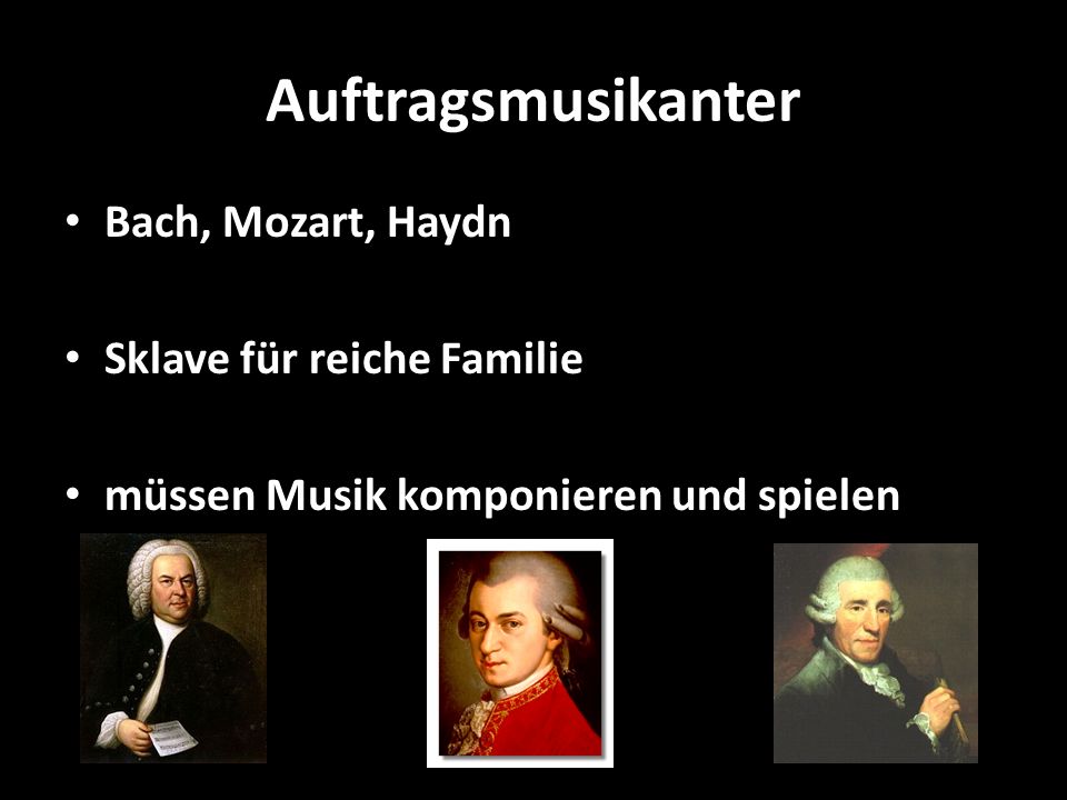 Auftragsmusikanter Bach, Mozart, Haydn Sklave für reiche Familie
