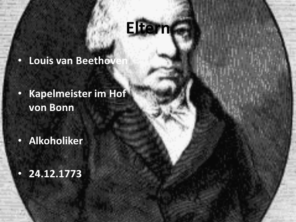 Eltern Louis van Beethoven Kapelmeister im Hof von Bonn Alkoholiker