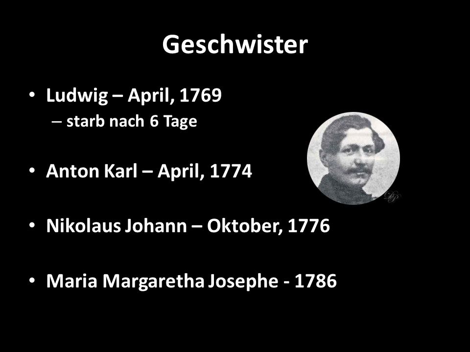Geschwister Ludwig – April, 1769 Anton Karl – April, 1774