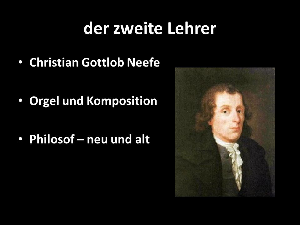 der zweite Lehrer Christian Gottlob Neefe Orgel und Komposition