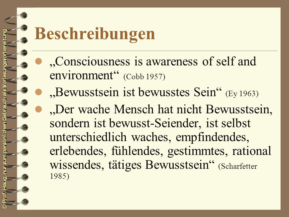 Beschreibungen „Consciousness is awareness of self and environment (Cobb 1957) „Bewusstsein ist bewusstes Sein (Ey 1963)