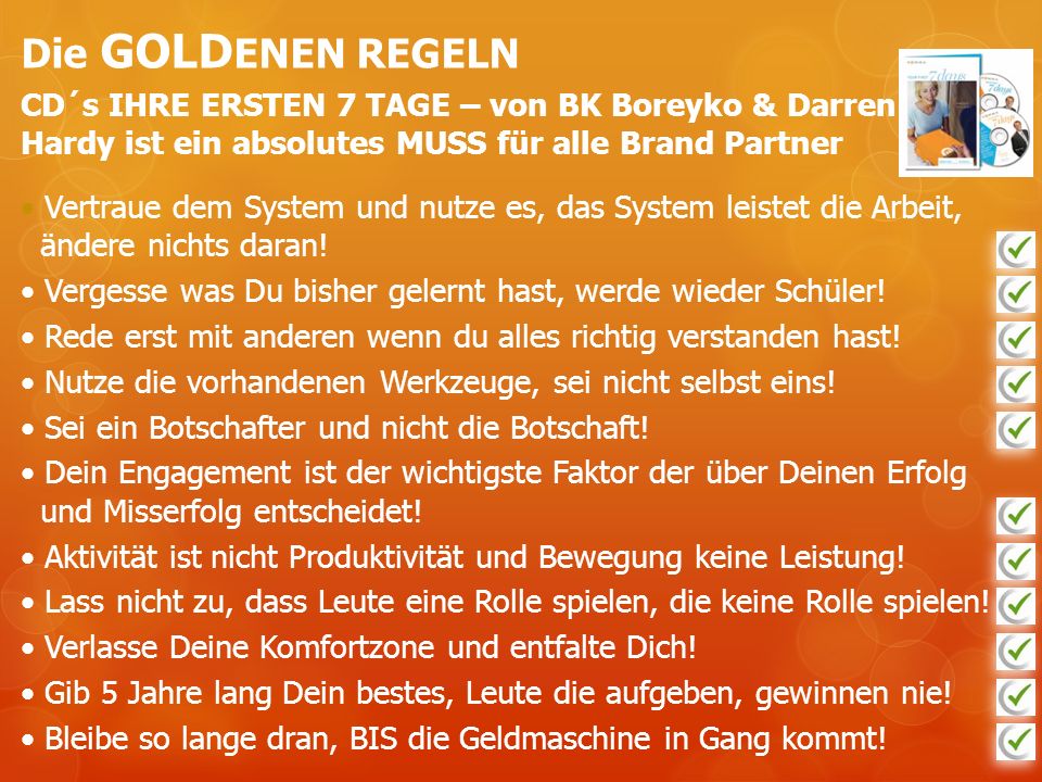 Die GOLDENEN REGELN CD´s IHRE ERSTEN 7 TAGE – von BK Boreyko & Darren Hardy ist ein absolutes MUSS für alle Brand Partner.