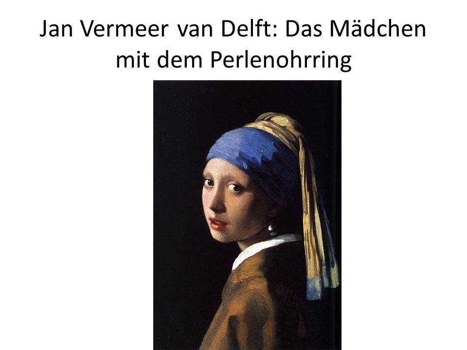 Jan Vermeer van Delft: Das Mädchen mit dem Perlenohrring