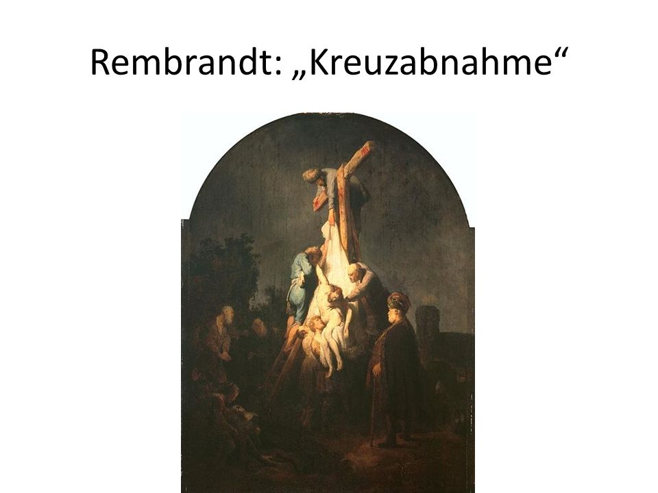Rembrandt: „Kreuzabnahme