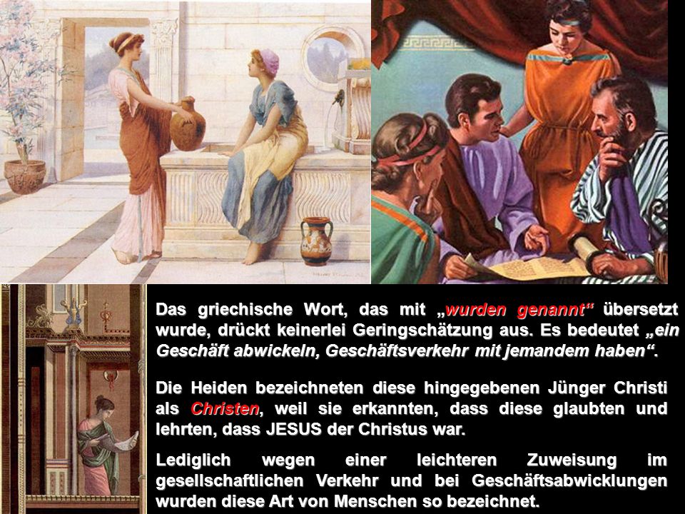 Das griechische Wort, das mit „wurden genannt übersetzt wurde, drückt keinerlei Geringschätzung aus. Es bedeutet „ein Geschäft abwickeln, Geschäftsverkehr mit jemandem haben .