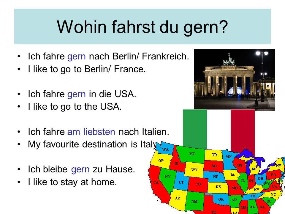 Wohin fahrst du gern Ich fahre gern nach Berlin/ Frankreich.